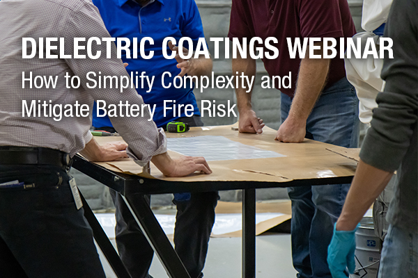 Dielectric Coatings: How to Simplify Complexity and Mitigate Battery Fire Risk